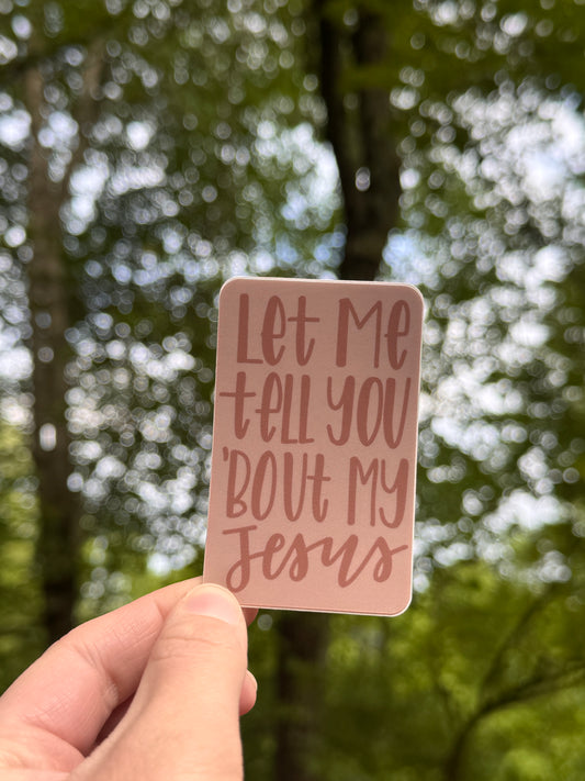 Let Me Tell You Bout My Jesus Sticker | Waterproof Weatherproof Dishwasher Safe